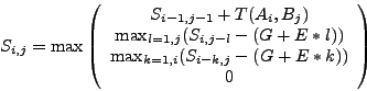 \begin{displaymath}
S_{i,j} = \max
\left(
\begin{array}{c}
S_{i-1,j-1}+T(...
... \max_{k=1,i} (S_{i-k,j}- (G+E*k))\\
0
\end{array} \right)
\end{displaymath}